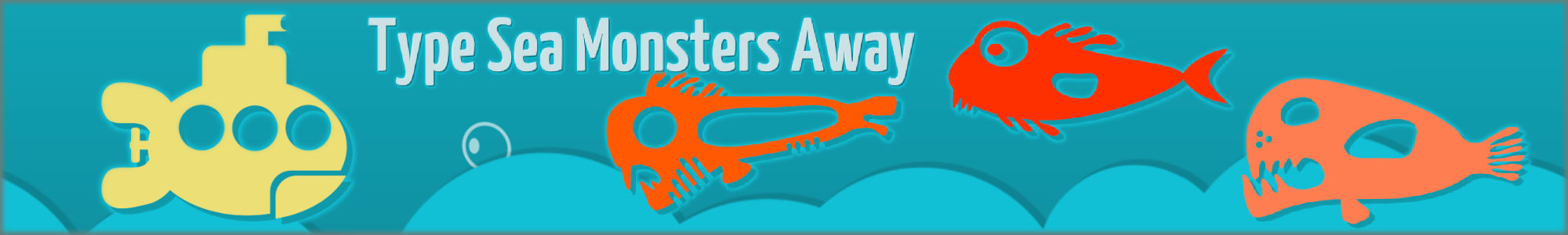 Type Sea Monsters Away